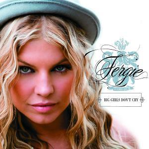 Fergie - Big Girls Don´t Cry