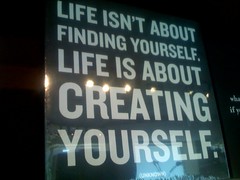 Life is about creating yourself