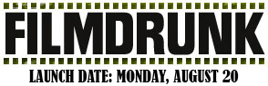 FILMDRUNK Launch Date: Monday, August 20 MOVIE NEWS, REVIEWS, GOSSIP
