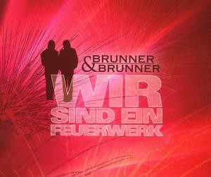 Brunner und Brunner - Wir Sind Ein Feuerwerk