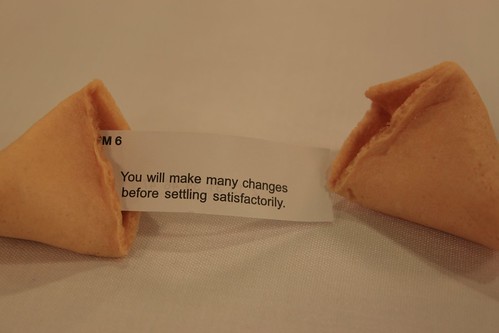 Cookie says: You will make many changes before settling satifactorily