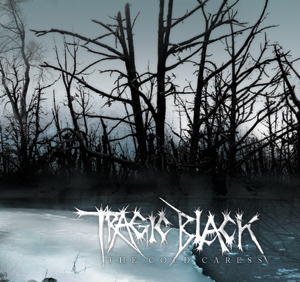 TRAGIC BLACK: The Cold Caress (Strobelight Records 2007)