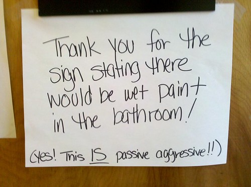Thank you for the sign stating there would be wet paint in the bathroom! (Yes! This IS passive aggressive!)