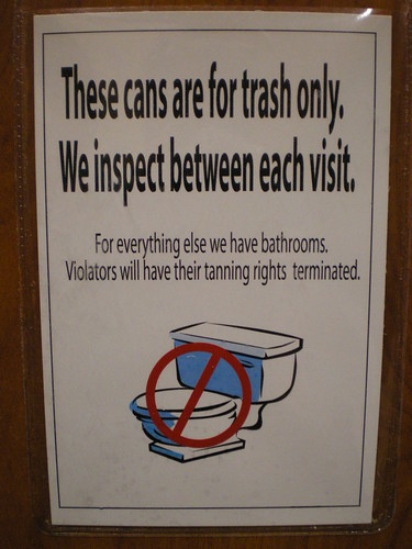 These cans are for trash only. We inspect between each visit. For everything else we have bathrooms. Violators will have their tanning rights terminated.