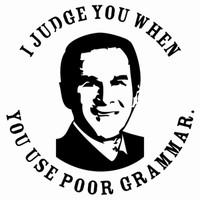 For National Grammar Day, an image of the George W. Bush's face surrounded by the slogan "I judge you when  you use poor grammar."
