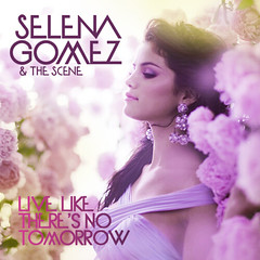 Selena Gomez - Live Like There's No Tomorrow