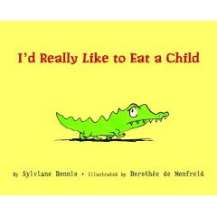 I'd Really Like To Eat A Child, by Sylviane Donnio, illustrated by Dorothee De Monfried