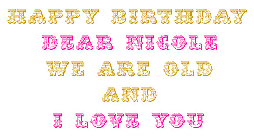 happy birthday nicole. for you.