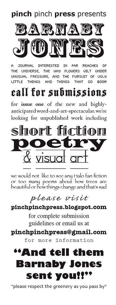 Pinch Pinch Press is a new small press in Ashland, OR. We are looking for submissions for the first issue of our poetry/fiction/visual art journal Barnaby Jones.