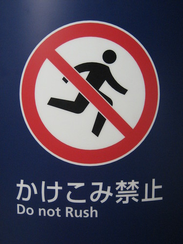 Do not rush