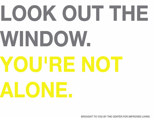 LOOK OUT THE WINDOW. YOU'RE NOT ALONE.