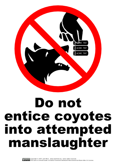 Do Not Entice Coyotes Into Attempted Manslaughter
