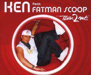 Ken feat. Fatman Scoop - Talk 2 Me