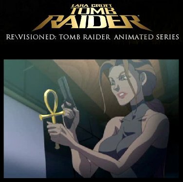 Re\VIsioned: Tomb Raider Animated Series