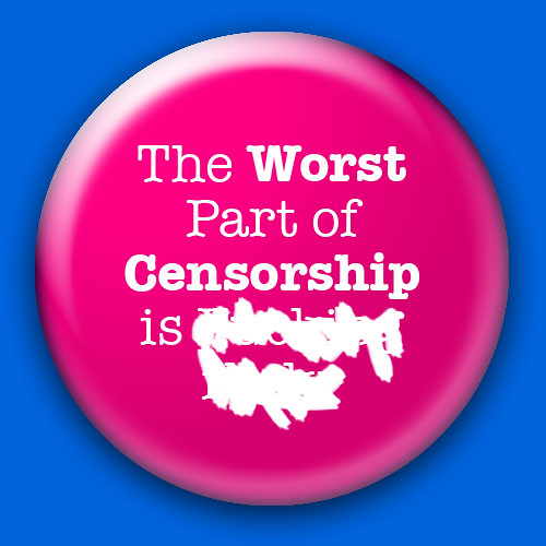 The worst part of censorship is [CENSORED].